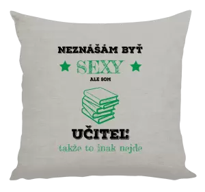 Vankúš Neznášám byť sexy, ale som učiteľ