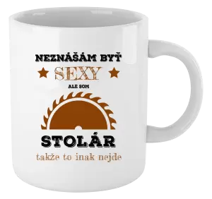 Hrnček Neznášám byť sexy, ale som stolár