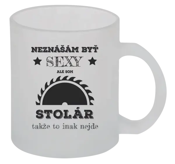 Hrnček Neznášám byť sexy, ale som stolár