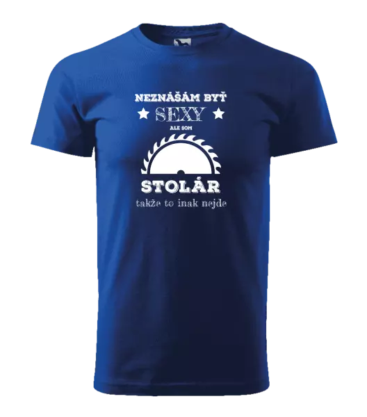 Pánske tričko Neznášám byť sexy, ale som stolár