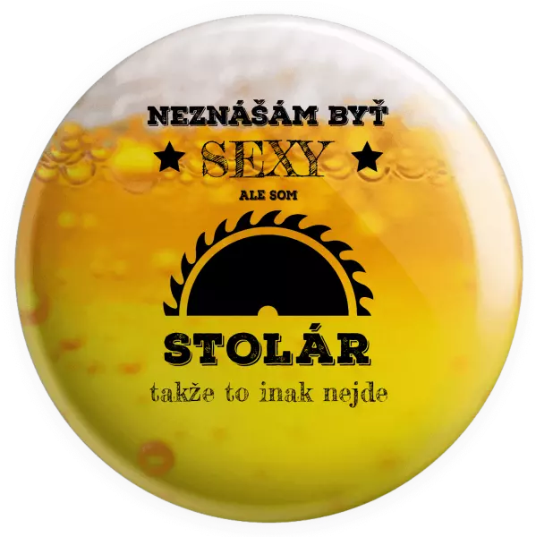 Placka Neznášám byť sexy, ale som stolár