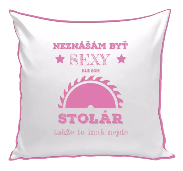Vankúš Neznášám byť sexy, ale som stolár