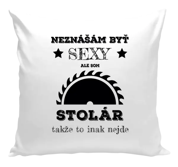 Vankúš Neznášám byť sexy, ale som stolár
