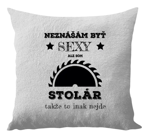 Vankúš Neznášám byť sexy, ale som stolár