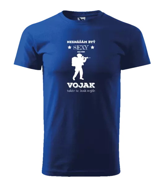 Pánske tričko Neznášám byť sexy, ale som vojak