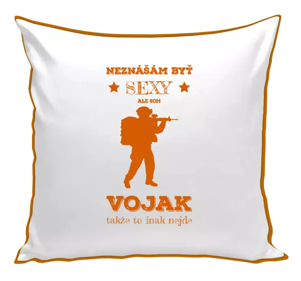 Vankúš Neznášám byť sexy, ale som vojak