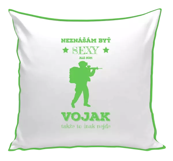 Vankúš Neznášám byť sexy, ale som vojak