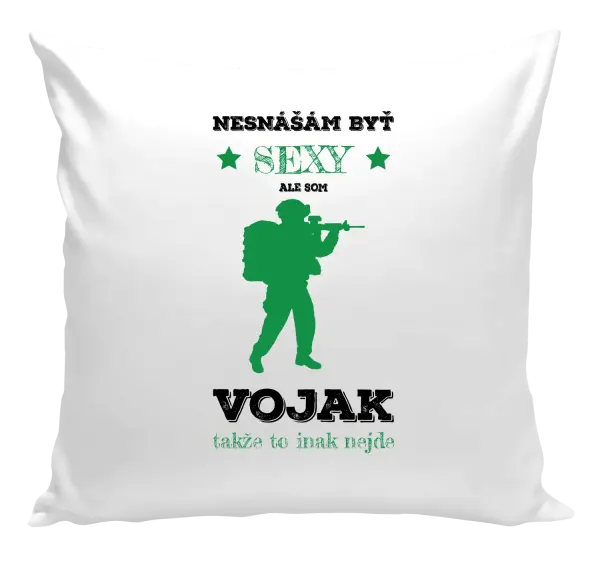 Vankúš Neznášám byť sexy, ale som vojak