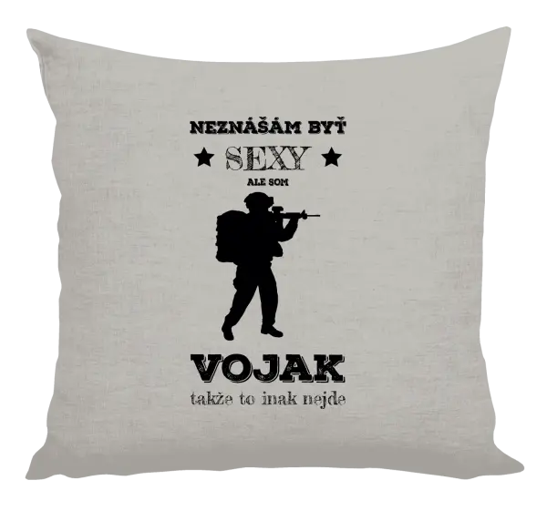 Vankúš Neznášám byť sexy, ale som vojak