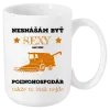 Hrnček Neznášám byť sexy, ale som poľnohospodár