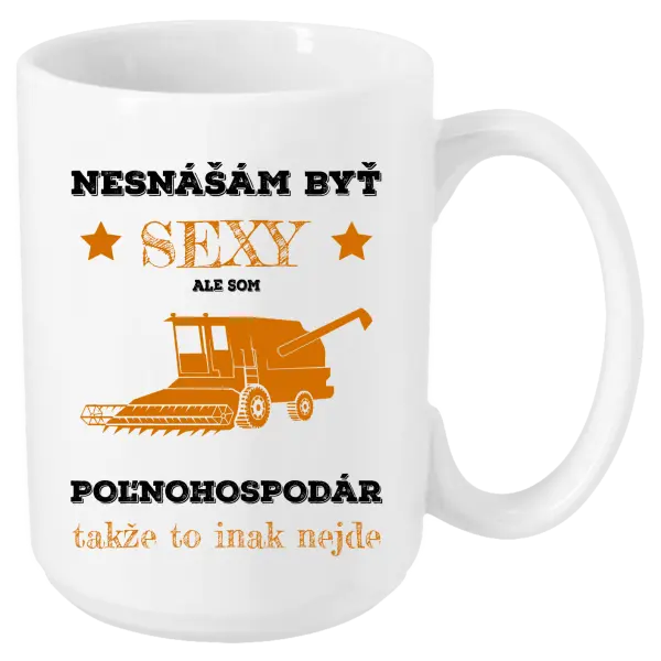 Hrnček Neznášám byť sexy, ale som poľnohospodár