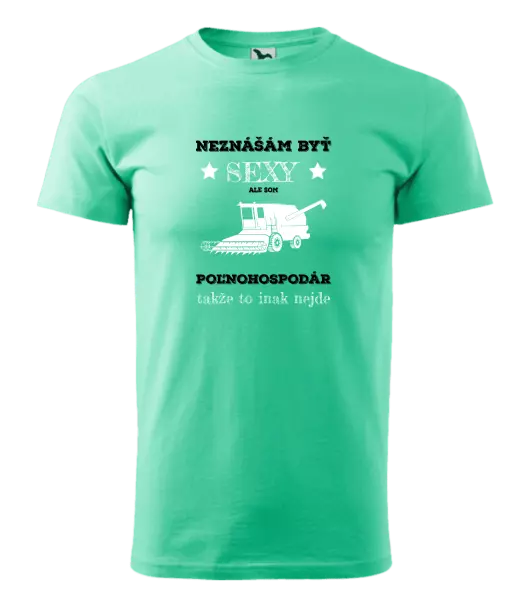 Pánske tričko Neznášám byť sexy, ale som poľnohospodár