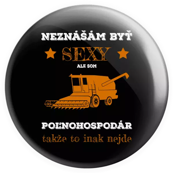 Placka Neznášám byť sexy, ale som poľnohospodár