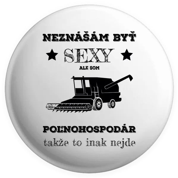 Placka Neznášám byť sexy, ale som poľnohospodár