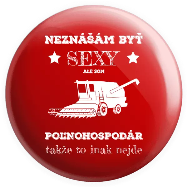 Placka Neznášám byť sexy, ale som poľnohospodár