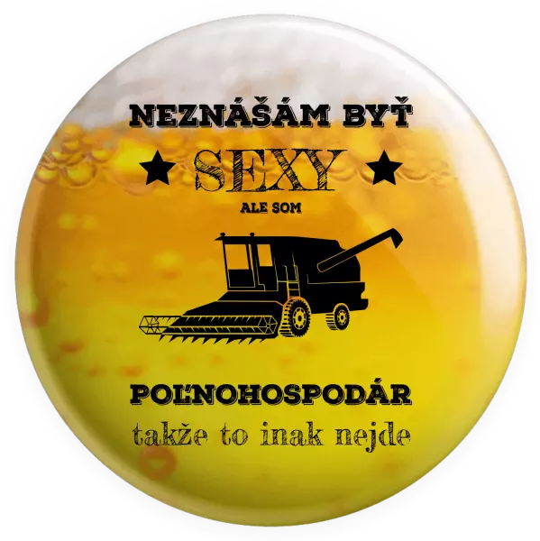 Placka Neznášám byť sexy, ale som poľnohospodár