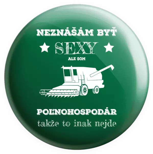 Placka Neznášám byť sexy, ale som poľnohospodár