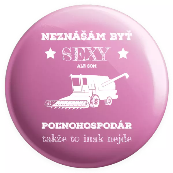 Placka Neznášám byť sexy, ale som poľnohospodár