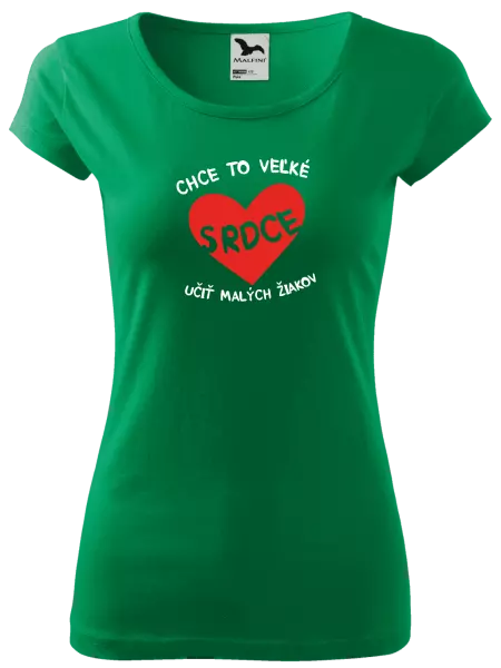 Dámske tričko Chce to veľké srdce, učit malých žiakov