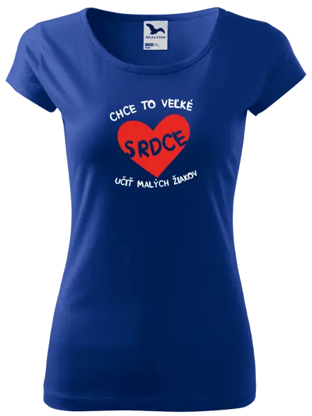 Dámske tričko Chce to veľké srdce, učit malých žiakov