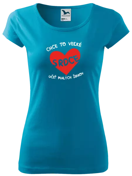 Dámske tričko Chce to veľké srdce, učit malých žiakov