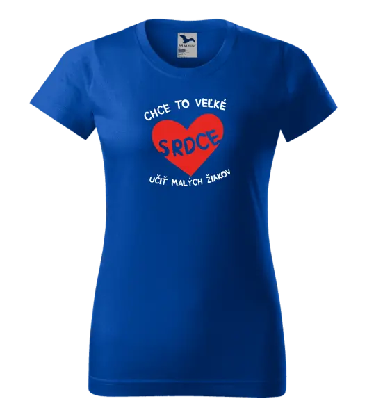 Dámske tričko Chce to veľké srdce, učit malých žiakov