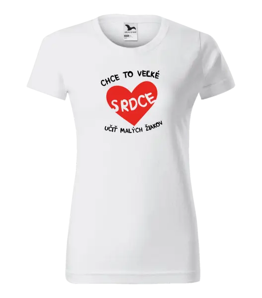 Dámske tričko Chce to veľké srdce, učit malých žiakov