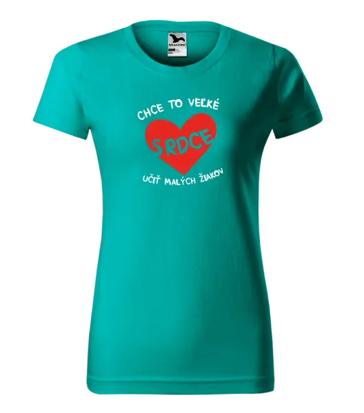 Dámske tričko Chce to veľké srdce, učit malých žiakov