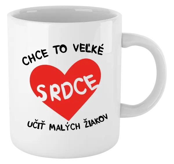 Hrnček Chce to veľké srdce, učit malých žiakov