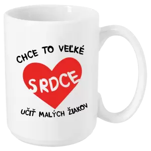 Hrnček Chce to veľké srdce, učit malých žiakov
