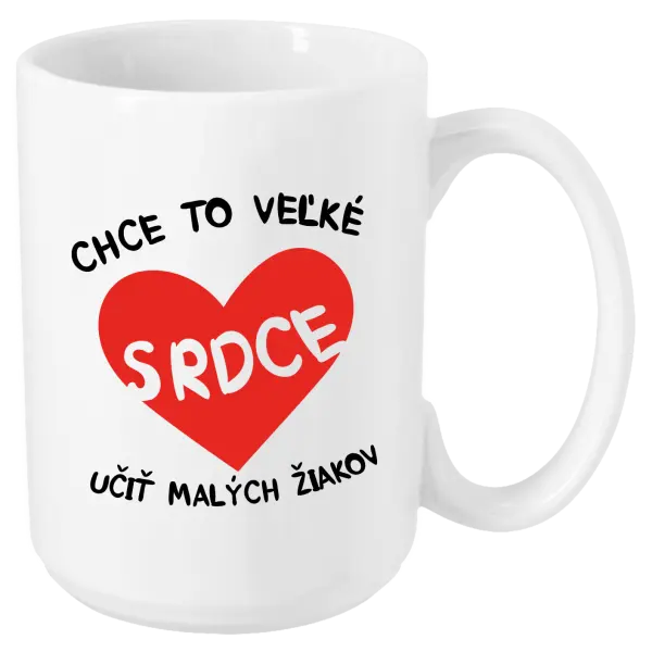 Hrnček Chce to veľké srdce, učit malých žiakov