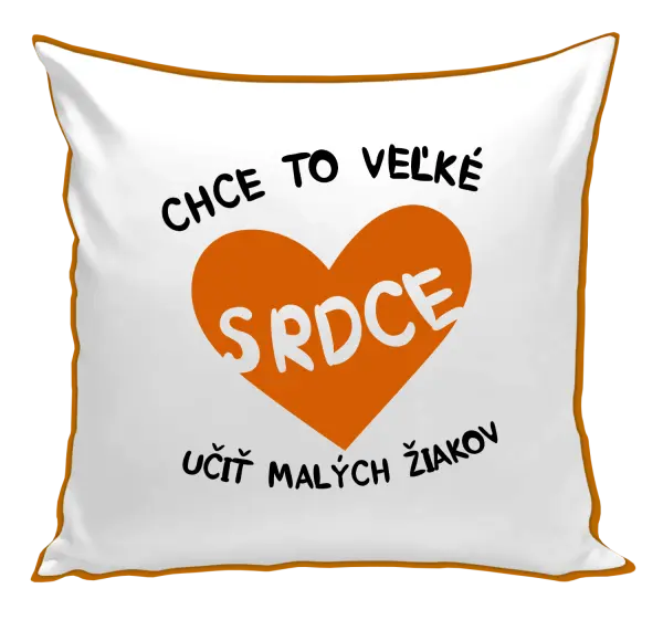 Vankúš Chce to veľké srdce, učit malých žiakov