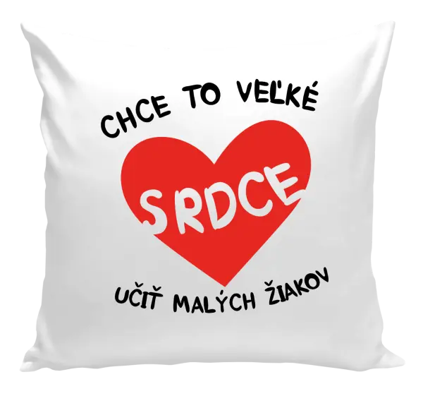 Vankúš Chce to veľké srdce, učit malých žiakov