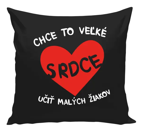 Vankúš Chce to veľké srdce, učit malých žiakov