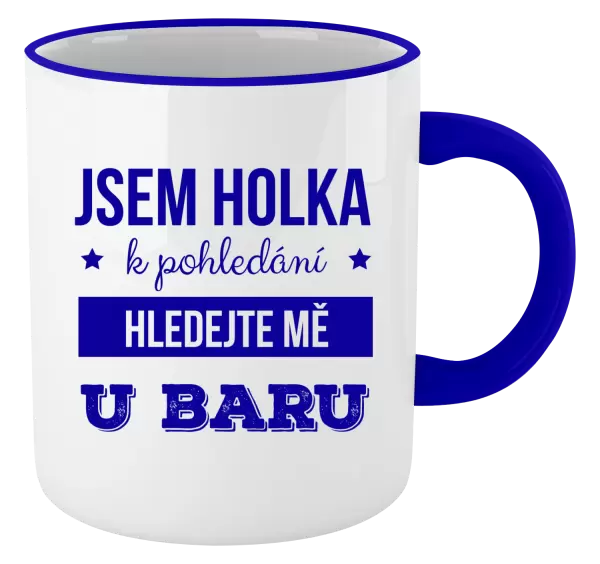 Hrnek Jsem holka k pohledání, hledejte mě u baru