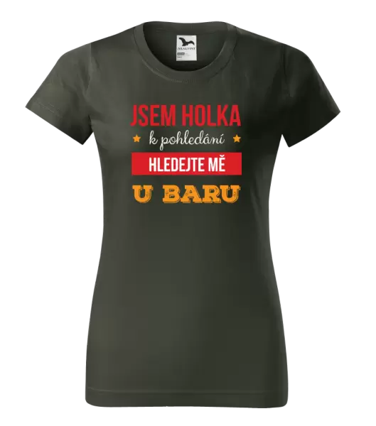 Dámské tričko Jsem holka k pohledání, hledejte mě u baru