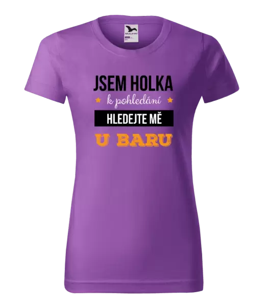 Dámské tričko Jsem holka k pohledání, hledejte mě u baru