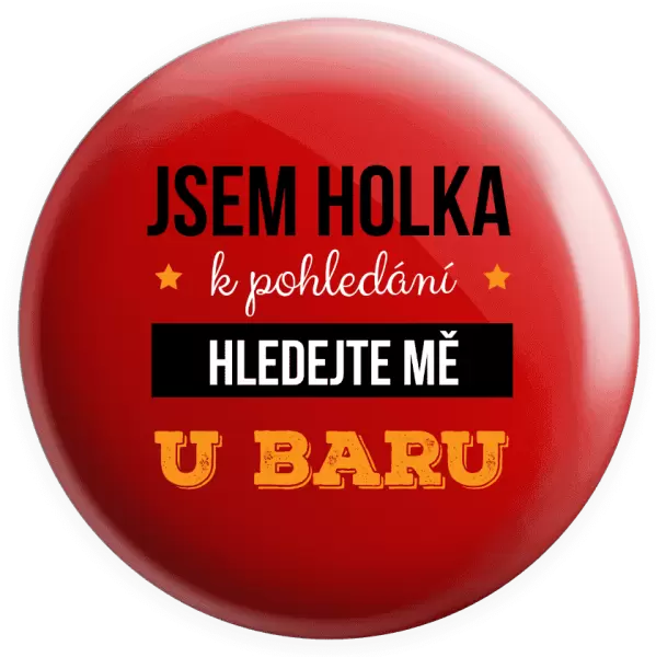 Placka Jsem holka k pohledání, hledejte mě u baru