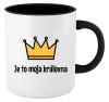 Hrnček  Je to moja kráľovna