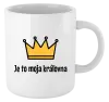 Hrnček Je to moja kráľovna