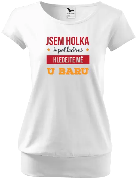 Dámské tričko Jsem holka k pohledání, hledejte mě u baru
