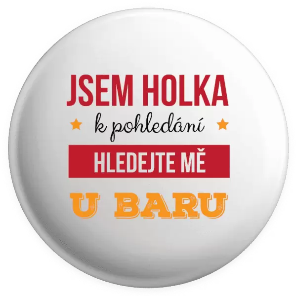 Placka Jsem holka k pohledání, hledejte mě u baru