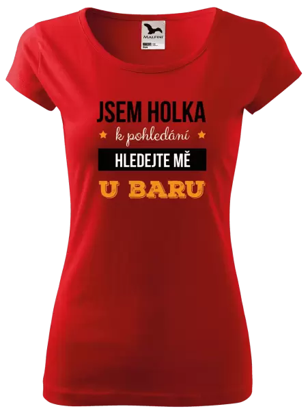 Dámské tričko Jsem holka k pohledání, hledejte mě u baru