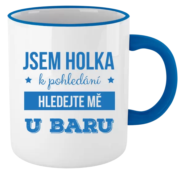 Hrnek Jsem holka k pohledání, hledejte mě u baru