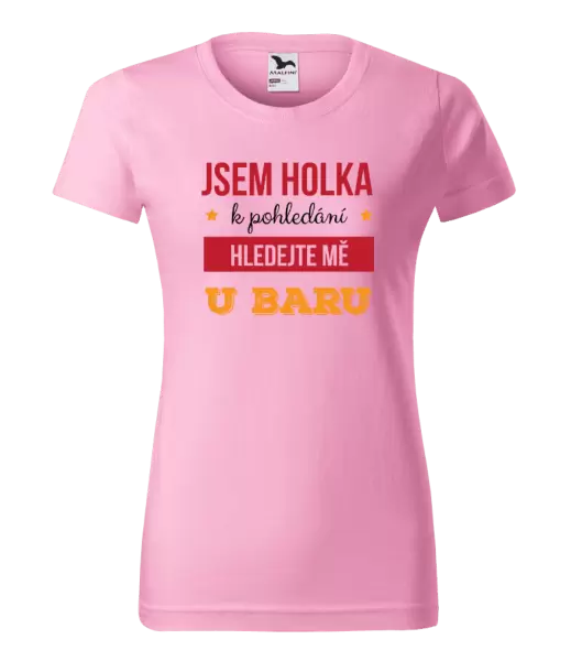 Dámské tričko Jsem holka k pohledání, hledejte mě u baru
