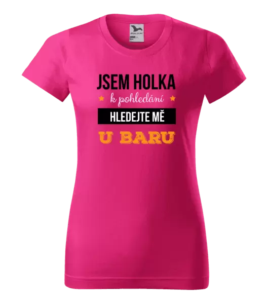 Dámské tričko Jsem holka k pohledání, hledejte mě u baru
