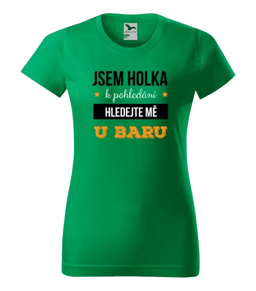 Dámské tričko Jsem holka k pohledání, hledejte mě u baru