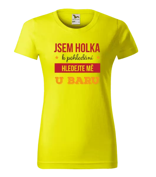 Dámské tričko Jsem holka k pohledání, hledejte mě u baru