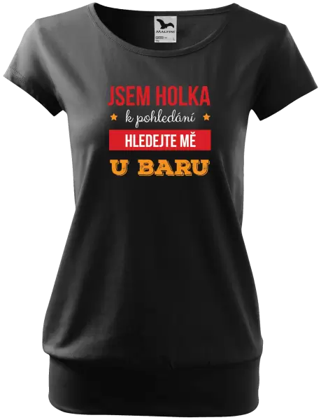 Dámské tričko Jsem holka k pohledání, hledejte mě u baru