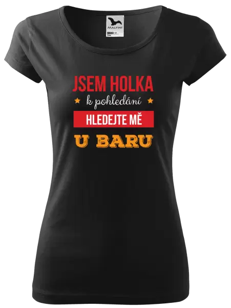 Dámské tričko Jsem holka k pohledání, hledejte mě u baru